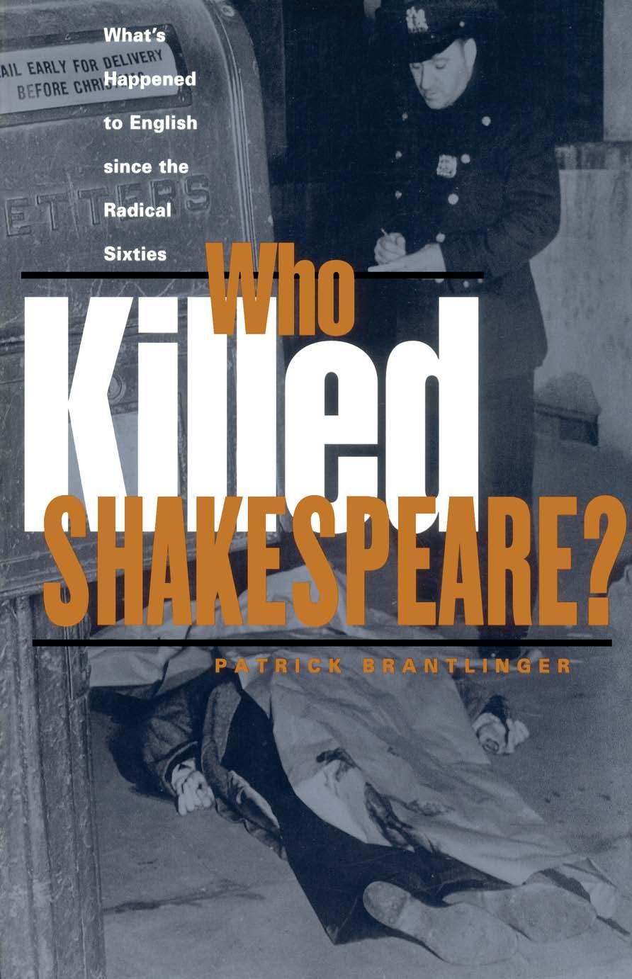 Who Killed Shakespeare Whats Happened To English Since The Radical Sixties Patrick Brantlinger