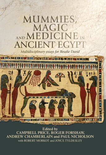 Mummies Magic And Medicine In Ancient Egypt Multidisciplinary Essays For Rosalie David 1st Edition Campbell Price Editor