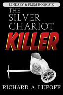The Silver Chariot Killer The Lindsey Plum Detective Series Book Six Lupoff