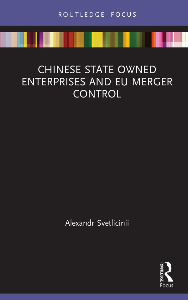 Chinese State Owned Enterprises And Eu Merger Control Alexandr Svetlicinii