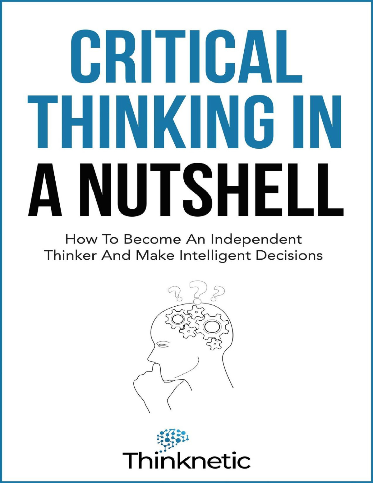 Critical Thinking In A Nutshell Thinknetic