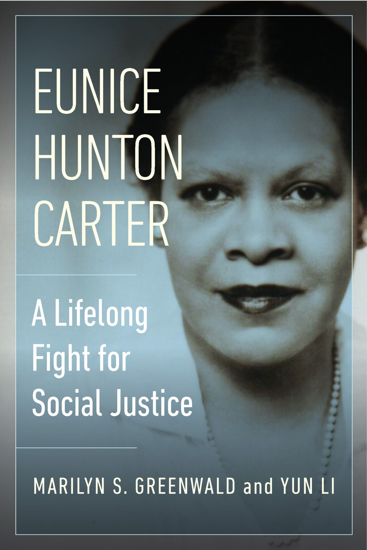 Eunice Hunton Carter A Lifelong Fight For Social Justice Marilyn S Greenwald Yun Li