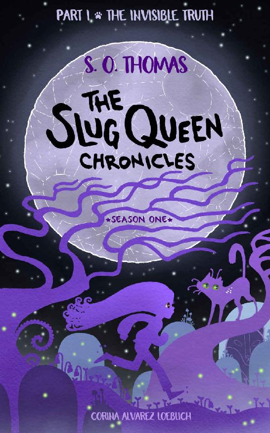 The Invisible Truth The Slug Queen Chronicles Season One Part I S O Thomas