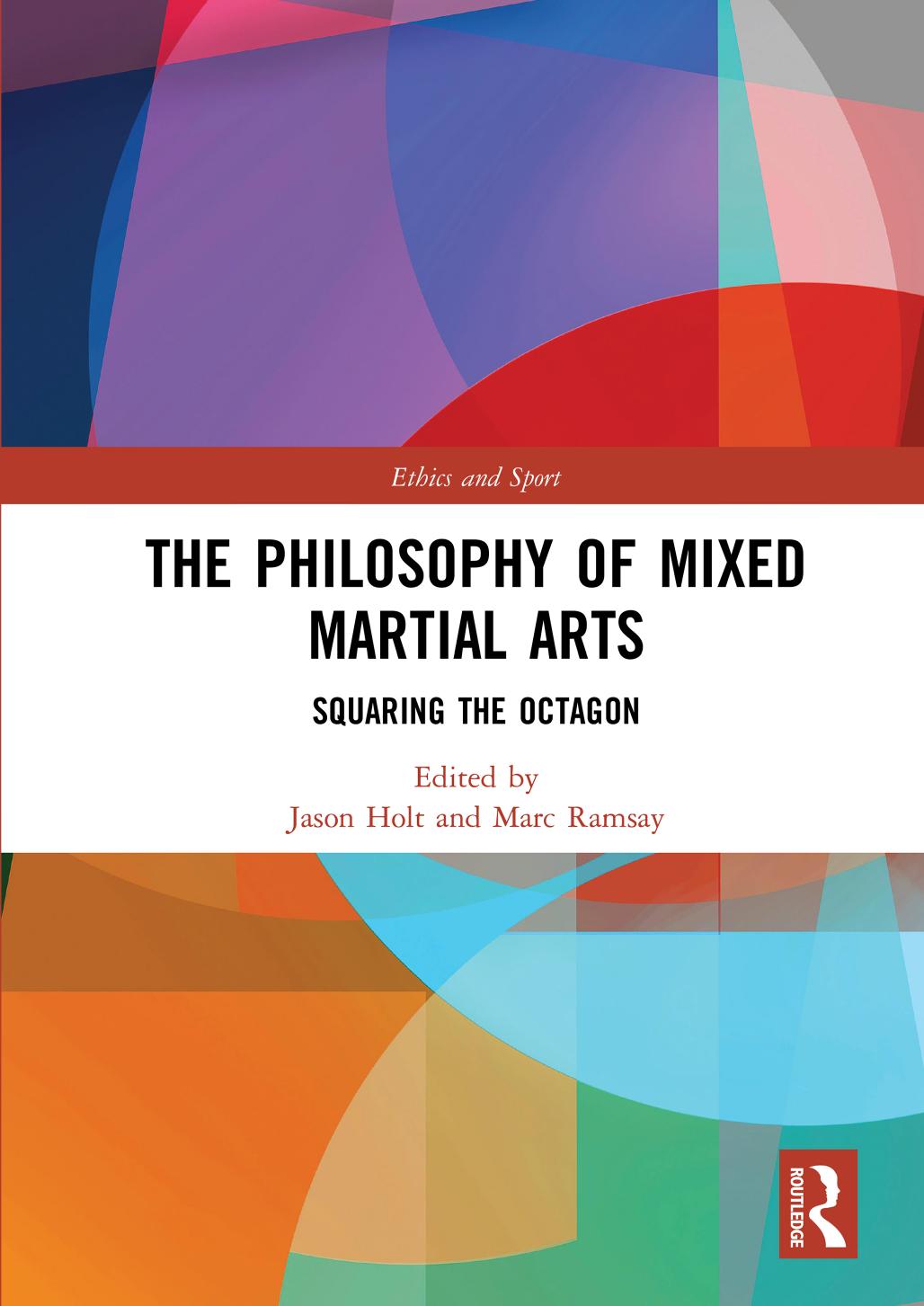 The Philosophy Of Mixed Martial Arts Squaring The Octagon First Edition Jason Holt Marc Ramsay