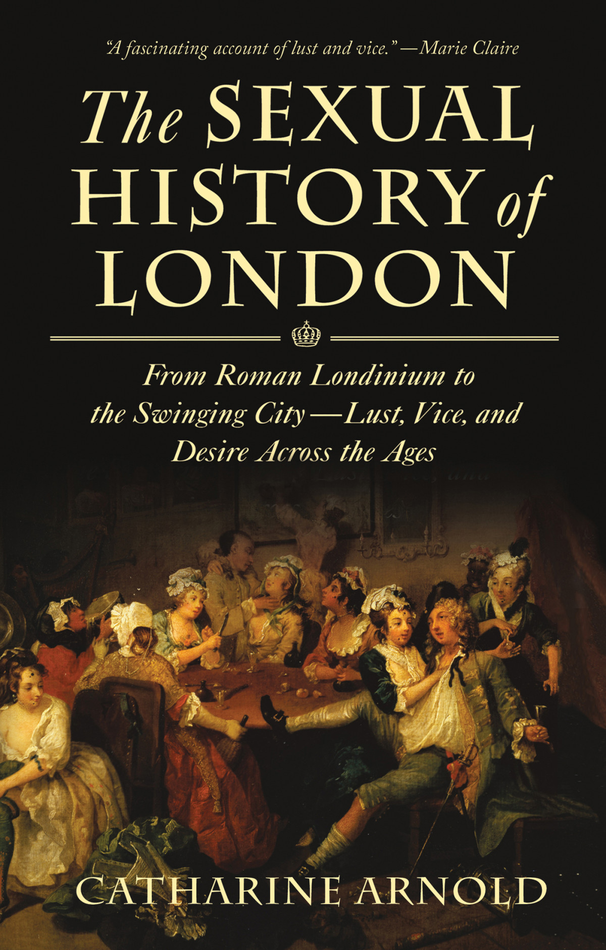 The Sexual History Of London Catharine Arnold