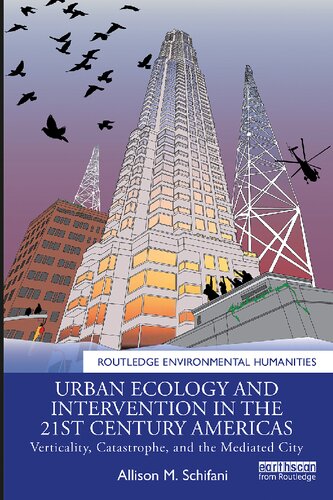 Urban Ecology And Intervention In The 21st Century Americas Verticality Catastrophe And The Mediated City 1st Edition Allison M Schifani