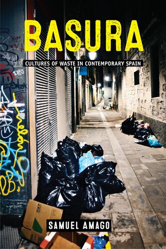 Basura Cultures Of Waste In Contemporary Spain 1st Edition Samuel Amago Author