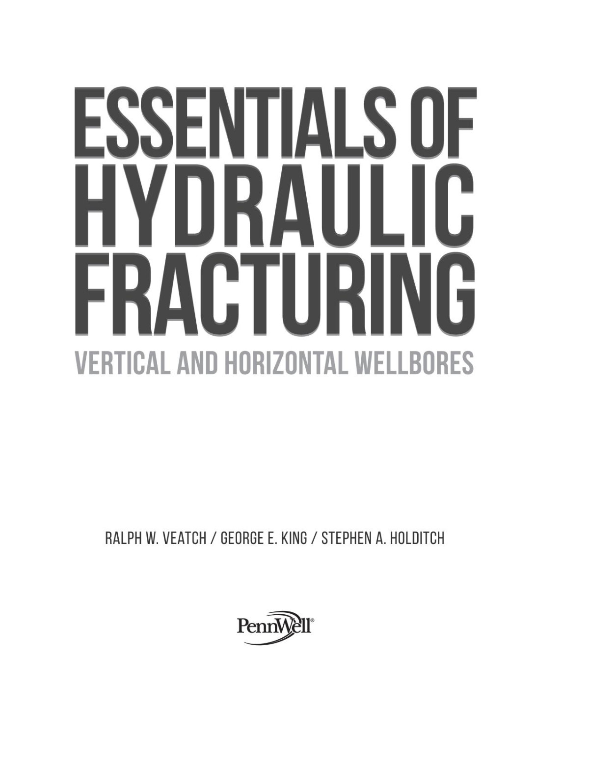 Essentials Of Hydraulic Fracturing Vertical And Horizontal Wellbores Ralph W Veatch