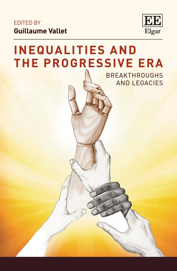 Inequalities And The Progressive Era Breakthroughs And Legacies Guillaume Vallet Ed