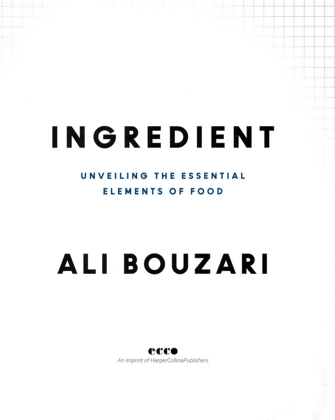 Ingredient Seeing Beneath The Surface Of Food To Take Control In The Kitchen Illustrated Ali Bouzari
