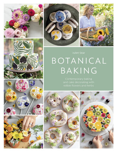 Botanical Baking Contemporary Baking And Cake Decorating With Edible Flowers And Herbs Illustrated Juliet Sear