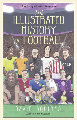 The Illustrated History Of Football David Squires