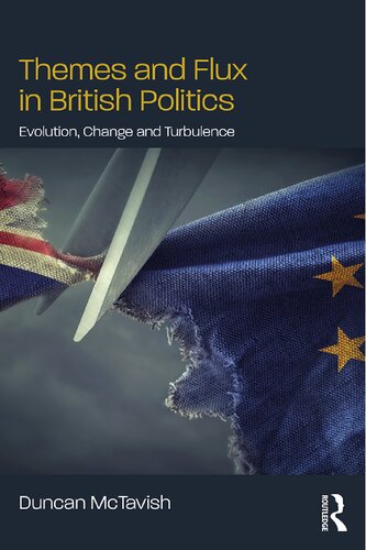 Themes And Flux In British Politics Evolution Change And Turbulence Duncan Mctavish