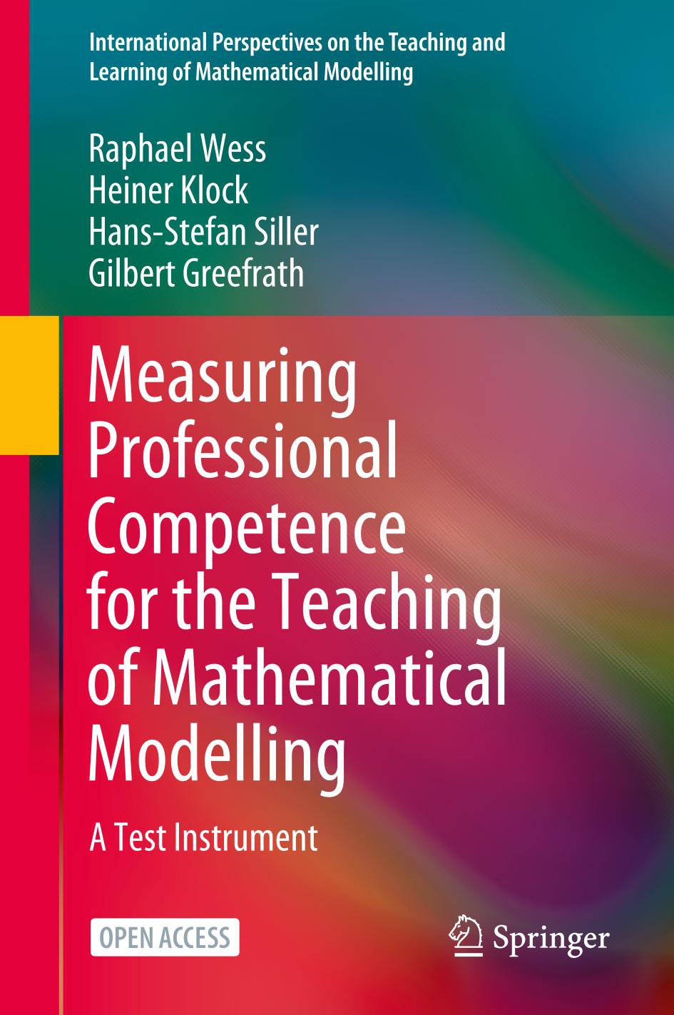 Measuring Professional Competence For The Teaching Of Mathematical Modelling A Test Instrument Raphael Wess Heiner Klock Hansstefan Siller Gilbert Greefrath