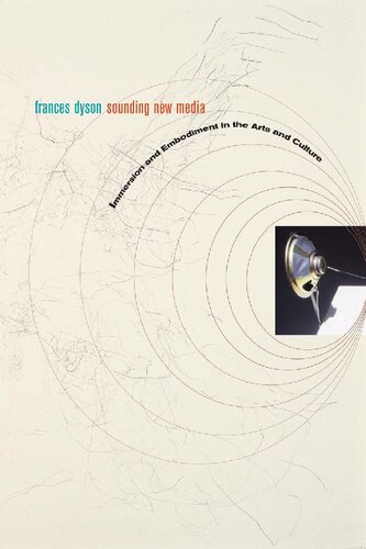 Sounding New Media Immersion And Embodiment In The Arts And Culture Frances Dyson