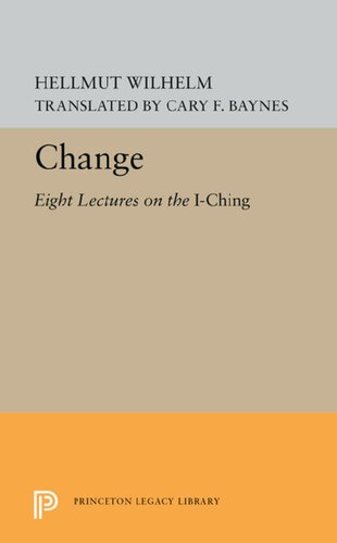 Change Eight Lectures On The I Ching Hellmut Wilhelm Cary F Baynes