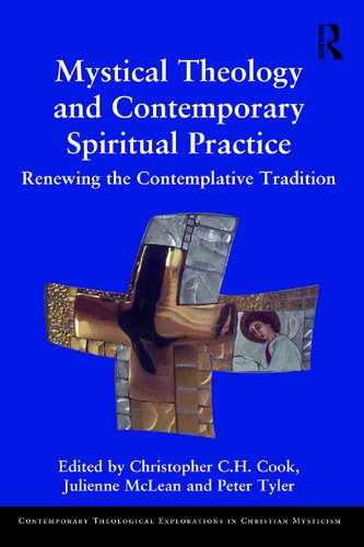 Mystical Theology And Contemporary Spiritual Practice Renewing The Contemplative Tradition Christopher C H Cook