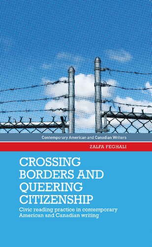 Crossing Borders And Queering Citizenship Civic Reading Practice In Contemporary American And Canadian Writing Zalfa Feghali