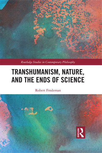 Transhumanism Nature And The Ends Of Science Frodeman Robert