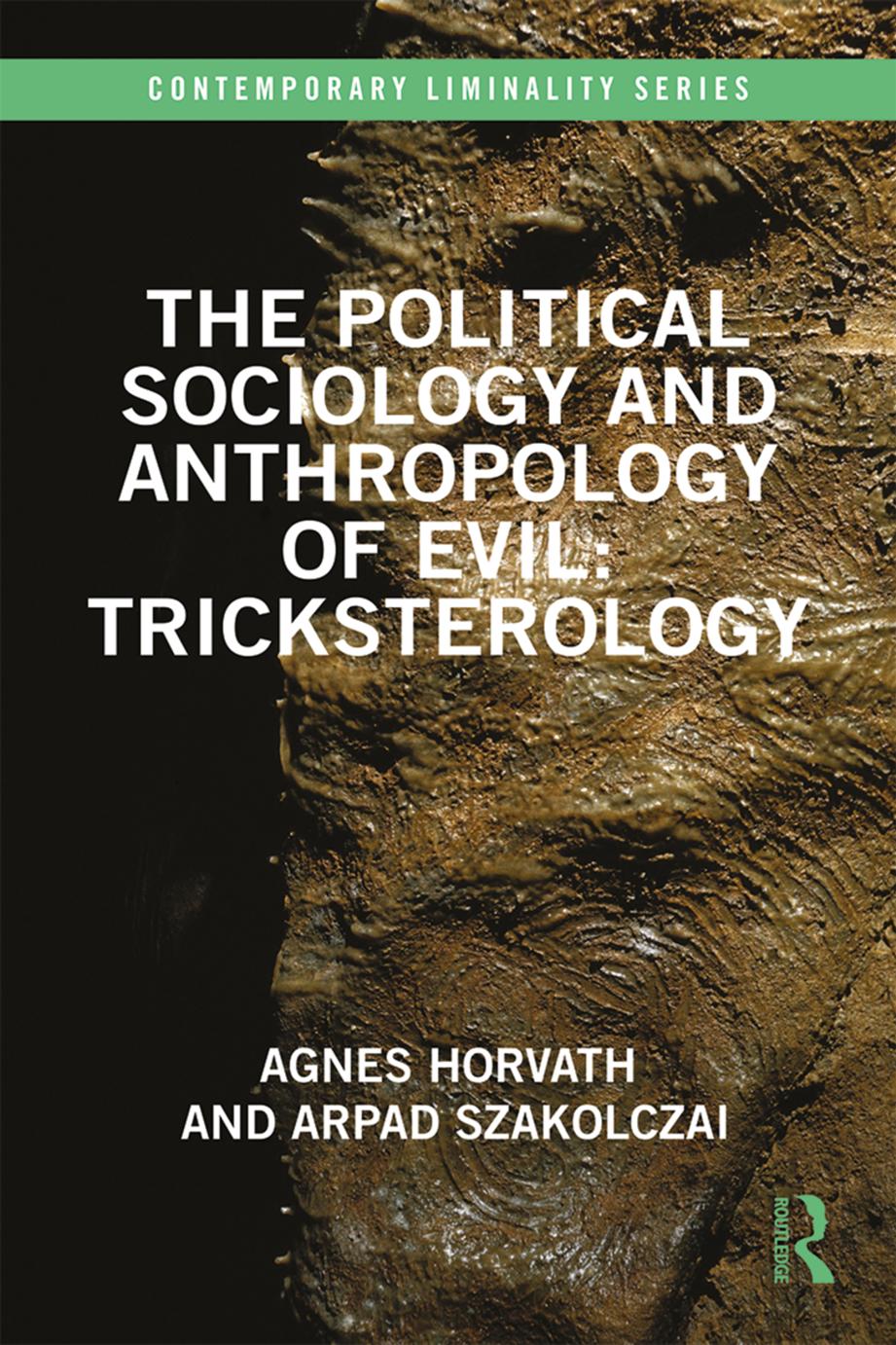 The Political Sociology And Anthropology Of Evil Tricksterology Agnes Horvath