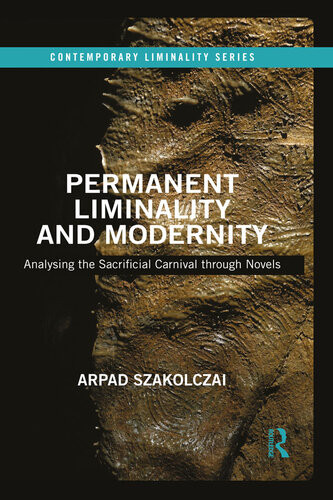 Permanent Liminality And Modernity Analysing The Sacrificial Carnival Through Novels Arpad Szakolczai