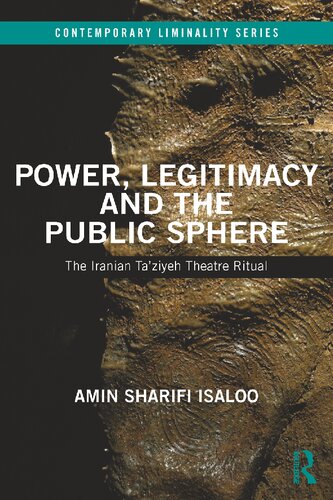 Power Legitimacy And The Public Sphere The Iranian Taziyeh Theatre Ritual Amin Sharifi Isaloo