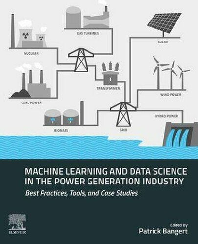Machine Learning And Data Science In The Power Generation Industry Best Practices Tools And Case Studies Patrick Bangert Ed
