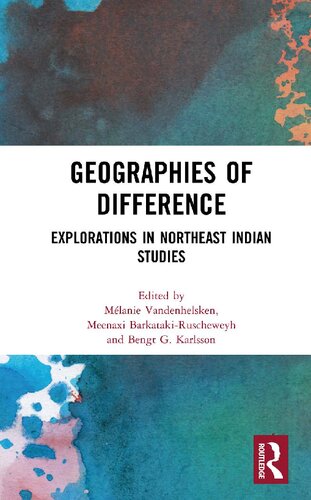 Geographies Of Difference Explorations In Northeast Indian Studies Mélanie Vandenhelsken