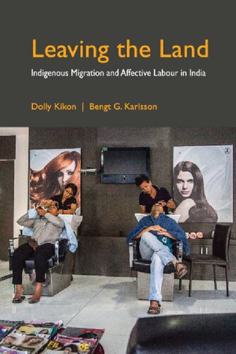 Leaving The Land Indigenous Migration And Affective Labour In India Dolly Kikon And Bengt G Karlsson