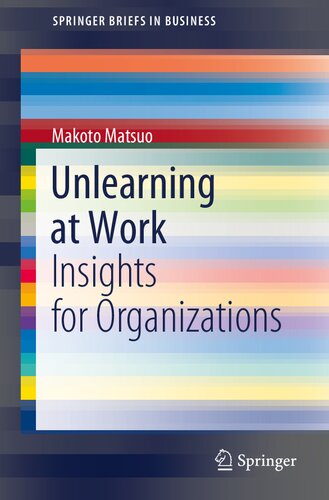 Unlearning At Work Insights For Organizations Makoto Matsuo