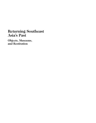 Returning Southeast Asias Past Objects Museums And Restitution Louise Tythacott And Panggah Ardiyansyah Editors