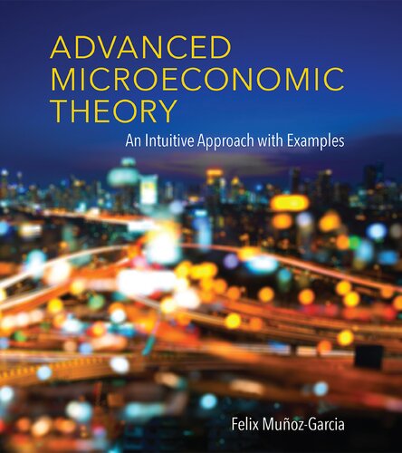 Advanced Microeconomic Theory An Intuitive Approach With Examples Felix Munozgarcia
