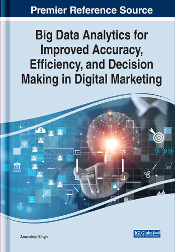 Big Data Analytics For Improved Accuracy Efficiency And Decision Making In Digital Marketing Amandeep Singh