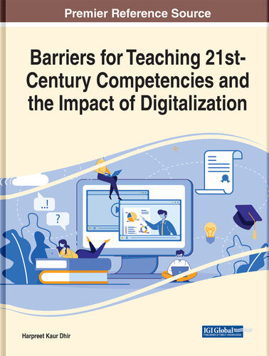 Handbook Of Research On Barriers For Teaching 21stcentury Competencies And The Impact Of Digitalization Harpreet Kaur Dhir