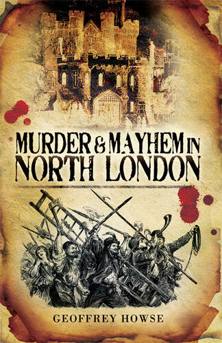 Murder And Mayhem In North London Geoffrey Howse