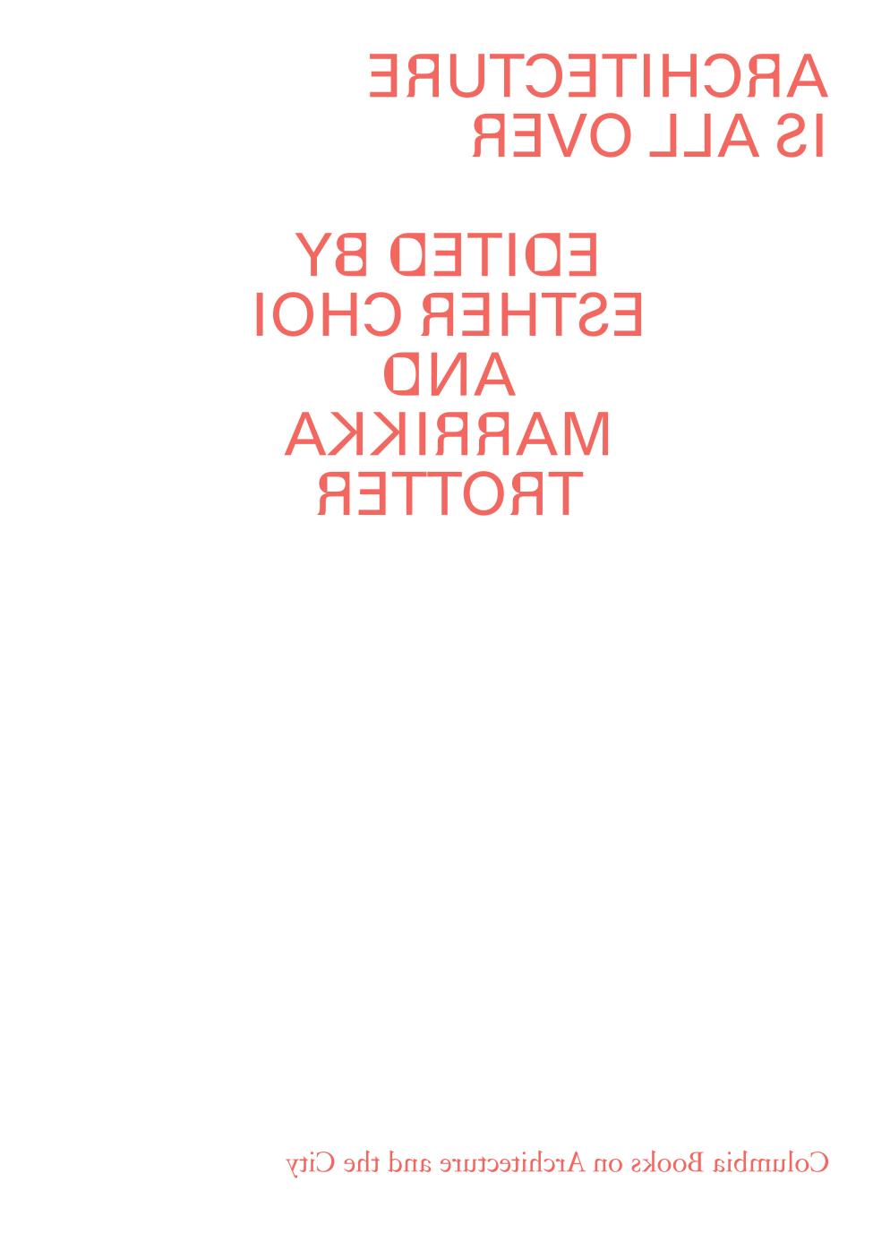 Architecture Is All Over Esther Choi Marrikka Trotter
