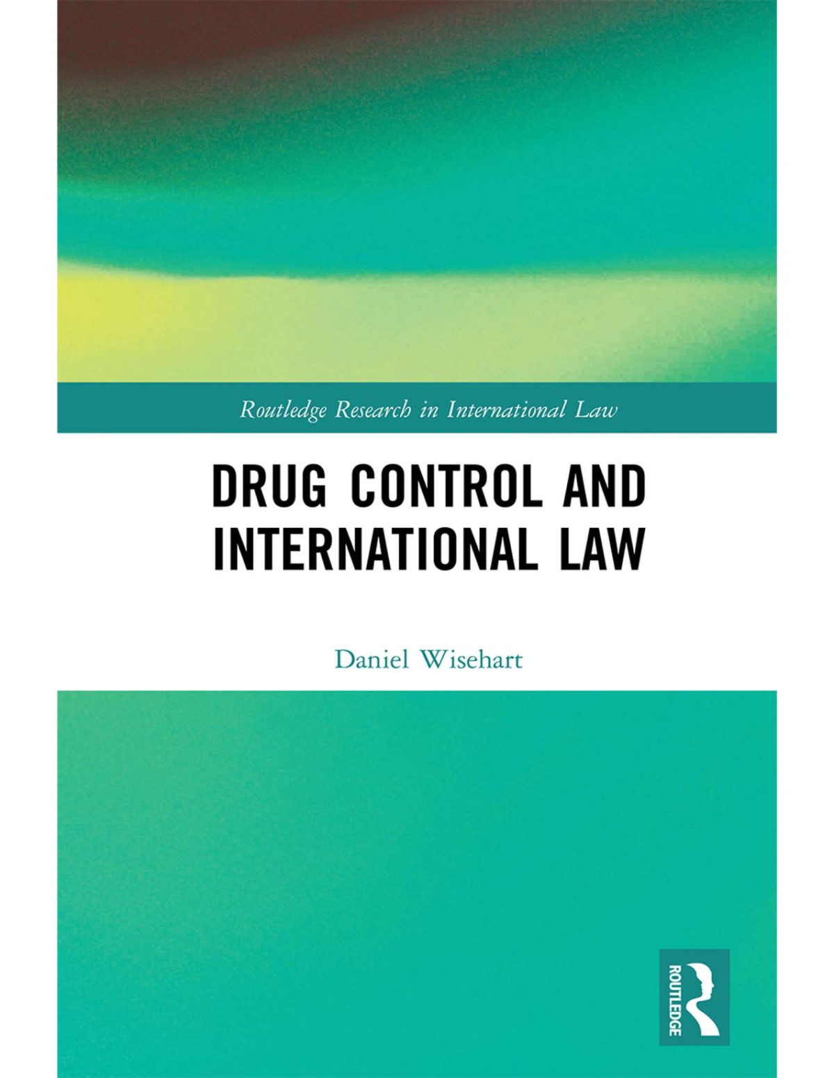 Drug Control And International Law Routledge Research In International Law 1st Edition Daniel Wisehart