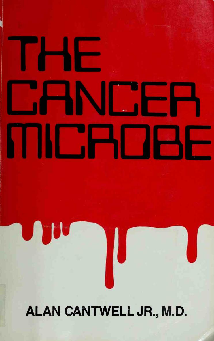 The Cancer Microbe The Hidden Killer In Cancer Aids And Other Immune Diseases Alan Cantwell