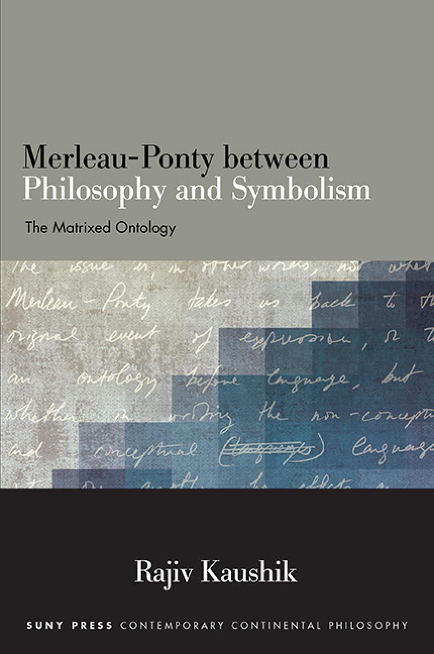 Merleauponty Between Philosophy And Symbolism The Matrixed Ontology Rajiv Kaushik
