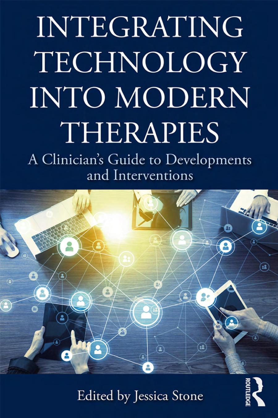 Integrating Technology Into Modern Therapies A Clinicians Guide To Developments And Interventions 1st Edition Jessica Stone