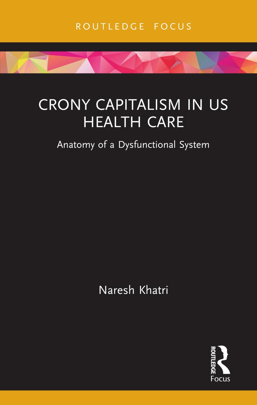 Crony Capitalism In Us Health Care Anatomy Of A Dysfunctional System Naresh Khatri