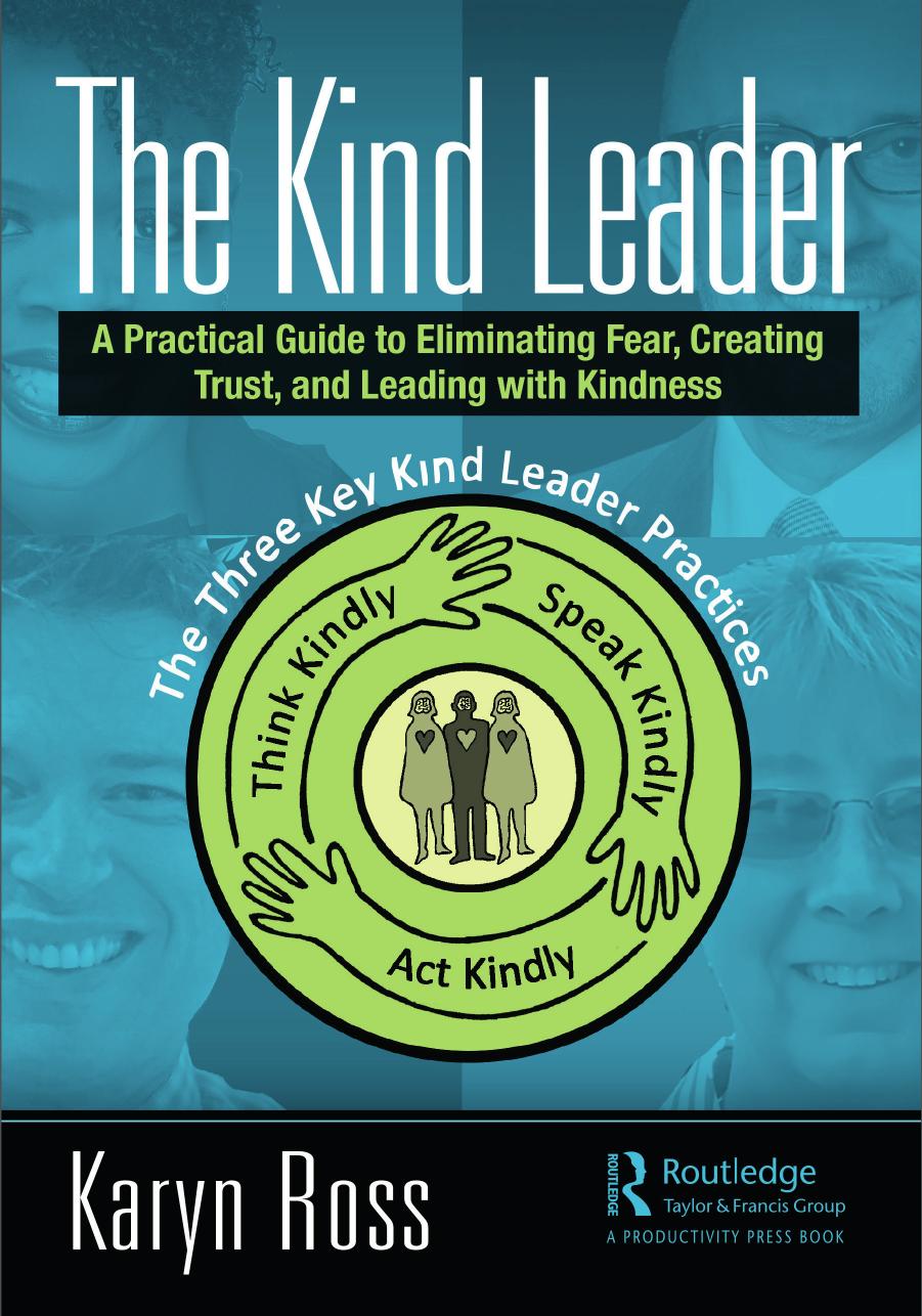 The Kind Leader A Practical Guide To Eliminating Fear Creating Trust And Leading With Kindness 1st Edition Ross