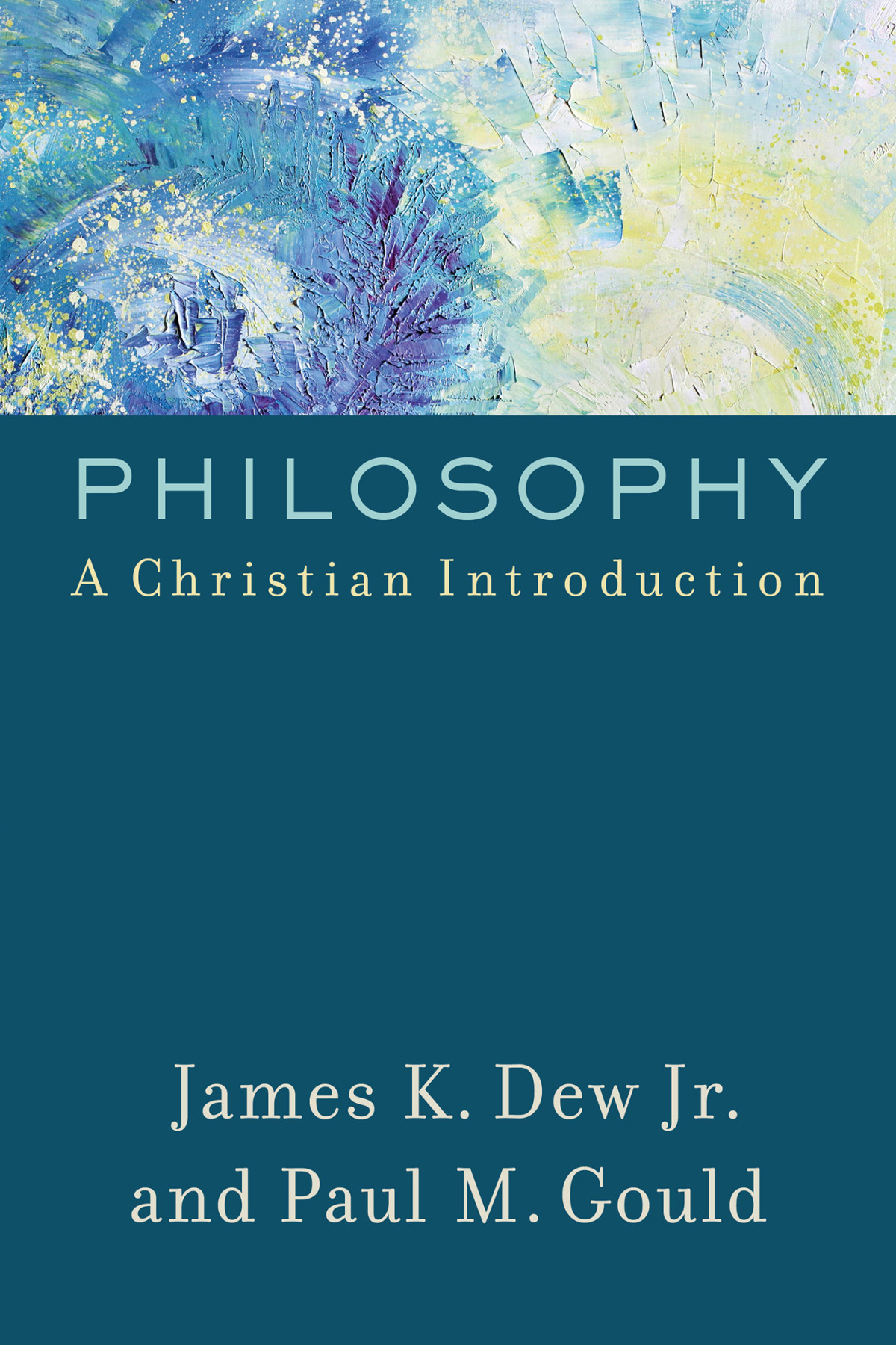 Philosophy A Christian Introduction James K Dew Jr Paul M Gould