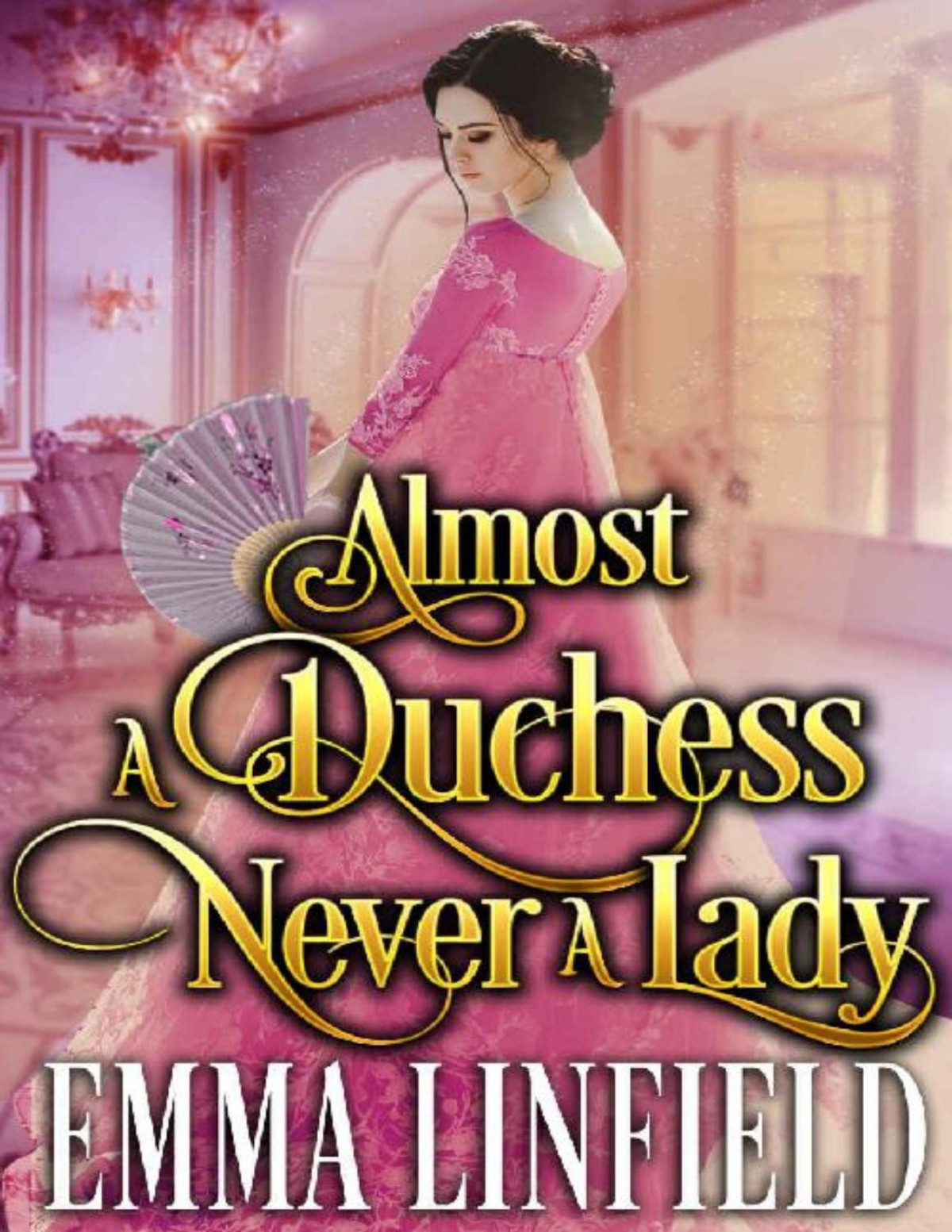 Almost A Duchess Never A Lady A Historical Regency Romance Novel Emma Linfield