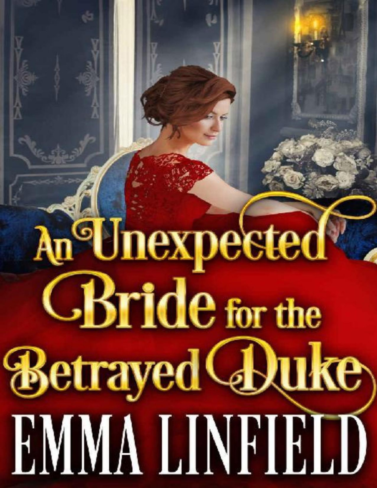 An Unexpected Bride For The Betrayed Duke A Historical Regency Romance Novel Emma Linfield