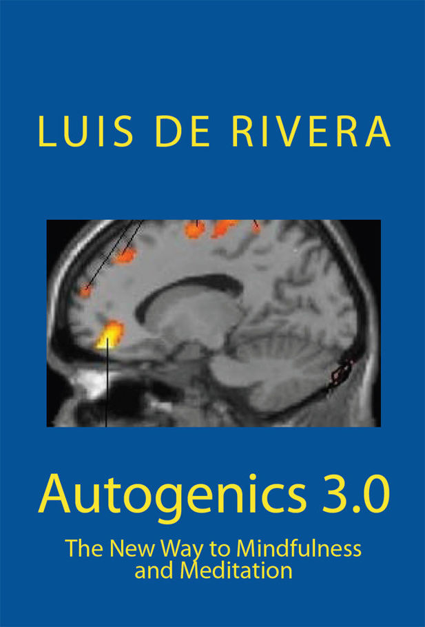 Autogenics 30 The New Way To Mindfulness And Meditation Luis De Rivera