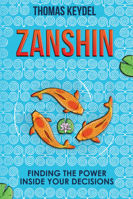 Zanshin Finding The Power Inside Your Decisions 1st Edition Thomas Keydel