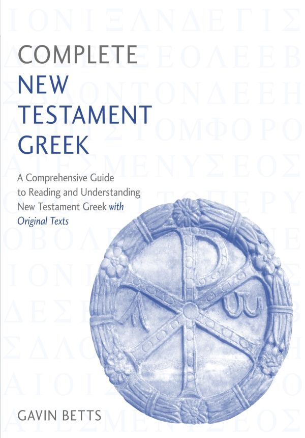 Complete New Testament Greek A Comprehensive Guide To Reading And Understanding New Testament Greek With Original Texts Gavin Betts