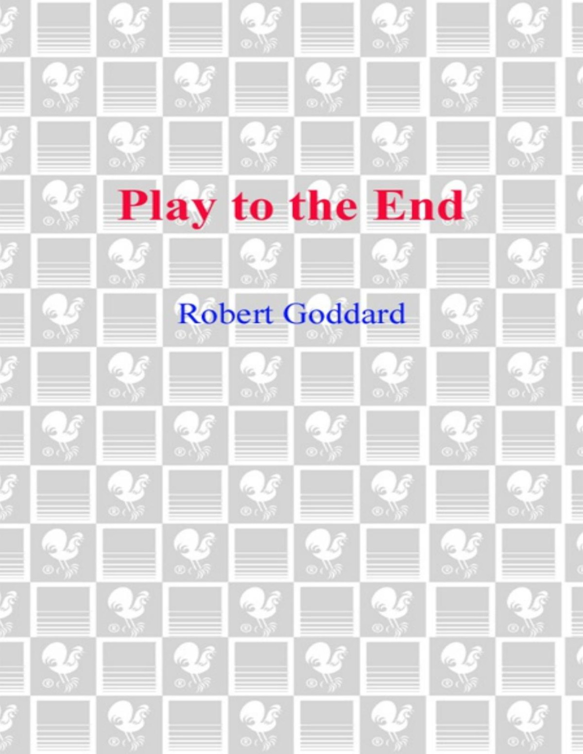 Play To The End Robert Goddard