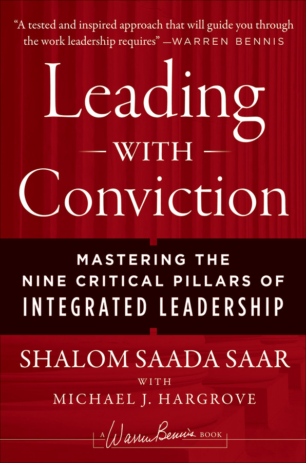Leading With Conviction Mastering The Nine Critical Pillars Of Integrated Leadership Saar